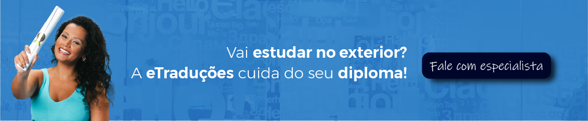 Banner eTraduções: Vai estudar no exterior? A eTraduções cuida do seu diploma.