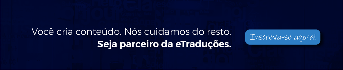 Banner eTraduções: Você cria conteúdo e nós cuidamos do resto. Programa Partners eTraduções.